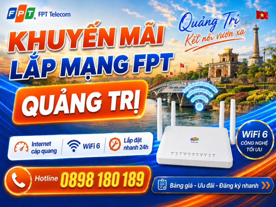 Khuyến mãi lắp mạng FPT Quảng Trị với Internet cáp quang tốc độ cao, WiFi 6, lắp đặt nhanh 24h và hotline đăng ký 0898 180 189.