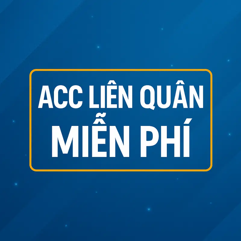 Tặng acc Liên Quân miễn phí full tướng, skin hiếm - Nhận acc LQ free ngay hôm nay