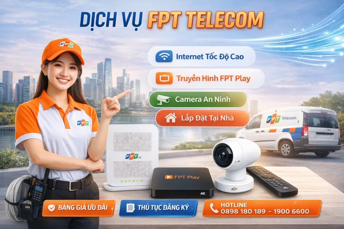 Dịch vụ FPT Telecom gồm internet cáp quang, truyền hình FPT Play và camera an ninh với hỗ trợ lắp đặt tại nhà, thủ tục đăng ký nhanh và hotline tư vấn 0898 180 189.