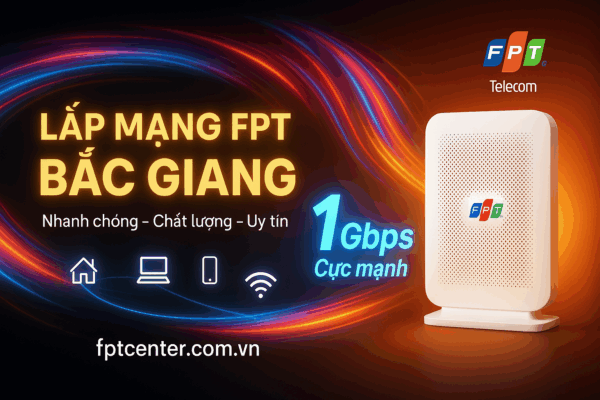 Lắp mạng FPT Bắc Giang tốc độ cao 1Gbps, lắp đặt nhanh chóng, chất lượng và uy tín