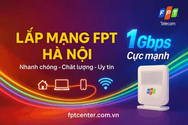 Lắp mạng FPT Hà Nội 1Gbps - Cực mạnh, tốc độ cao