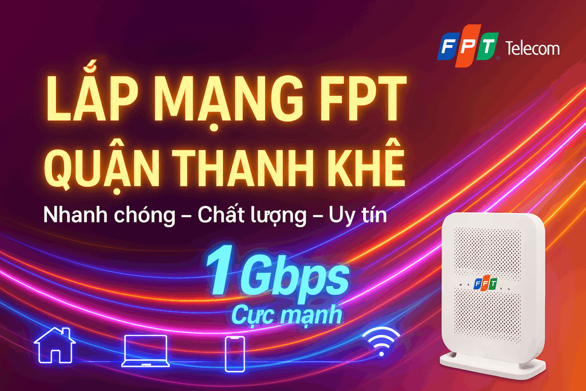 Lắp Mạng FPT Quận Thanh Khê – Internet tốc độ cao 1Gbps, lắp đặt nhanh chóng & uy tín