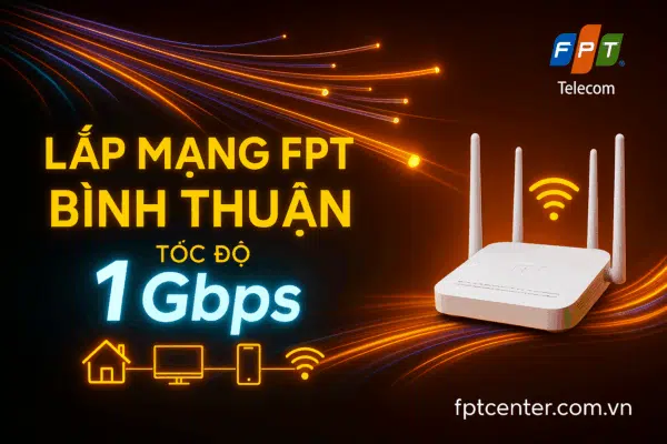 Lắp mạng FPT Bình Thuận, Internet tốc độ cao 1Gbps, lắp đặt nhanh 24h, miễn phí modem WiFi 6. Đăng ký tại fptcenter.com.vn hoặc liên hệ 0898 180 189 để được tư vấn chi tiết.