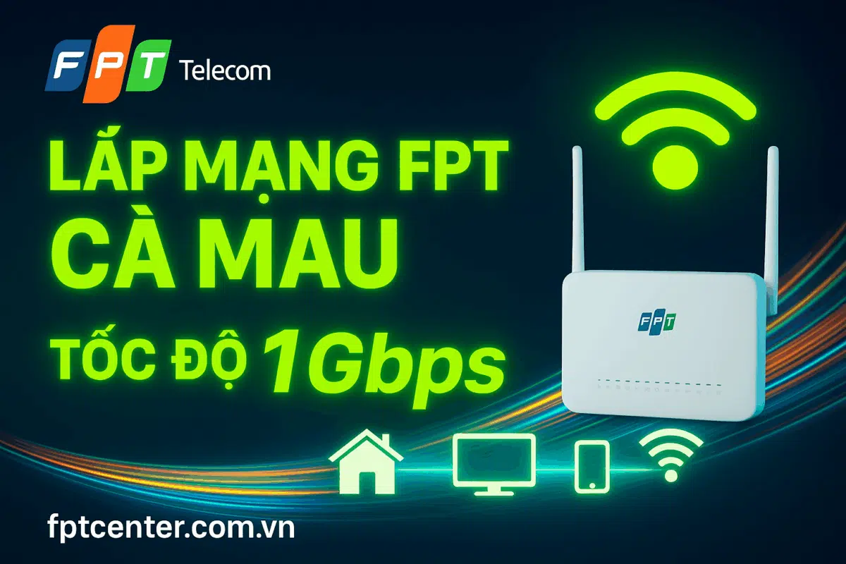 Lắp mạng FPT Cà Mau tốc độ cao 1Gbps, nhanh chóng – uy tín – chất lượng. Đăng ký tại fptcenter.com.vn hoặc gọi 0898 180 189 để được tư vấn và lắp đặt Internet FPT tận nơi.