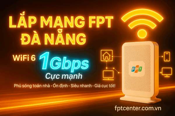 Lắp mạng FPT tại Đà Nẵng với WiFi 6 tốc độ 1Gbps, đường truyền ổn định, hỗ trợ lắp đặt nhanh.