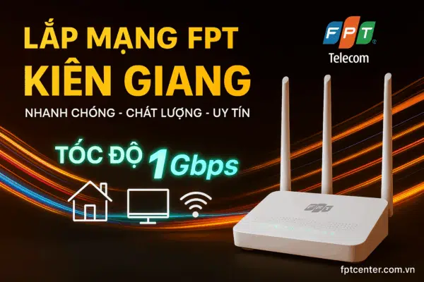 Lắp mạng FPT Kiên Giang tốc độ cao 1Gbps, nhanh chóng – uy tín – chất lượng. Đăng ký tại fptcenter.com.vn hoặc gọi 0898 180 189 để được tư vấn và lắp đặt Internet FPT tận nơi.