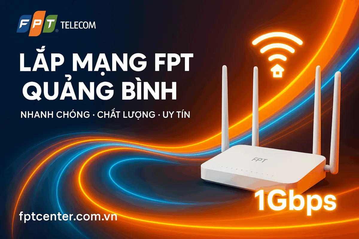 Lắp mạng FPT Quảng Bình tốc độ cao 1Gbps, nhanh chóng – uy tín – chất lượng. Đăng ký tại fptcenter.com.vn hoặc gọi 0898 180 189 để được tư vấn lắp đặt nhanh nhất.