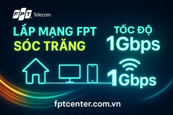 Lắp mạng FPT Sóc Trăng tốc độ cao 1Gbps, nhanh chóng – uy tín – chất lượng. Đăng ký tại fptcenter.com.vn hoặc gọi 0898 180 189 để được tư vấn và lắp đặt Internet FPT tận nơi.