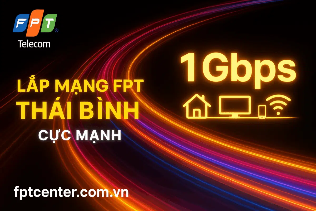 Lắp mạng FPT Thái Bình tốc độ cao 1Gbps, đường truyền ổn định, hỗ trợ kỹ thuật 24/7. Liên hệ fptcenter.com.vn hoặc gọi 0898 180 189 để được lắp đặt Internet nhanh chóng.