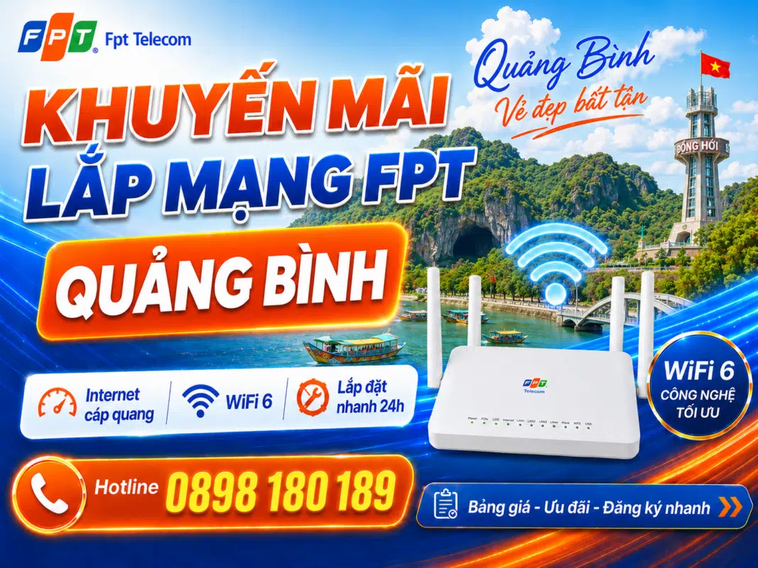 Khuyến mãi lắp mạng FPT Quảng Bình với Internet cáp quang tốc độ cao, WiFi 6, lắp đặt nhanh 24h và hotline đăng ký 0898 180 189.