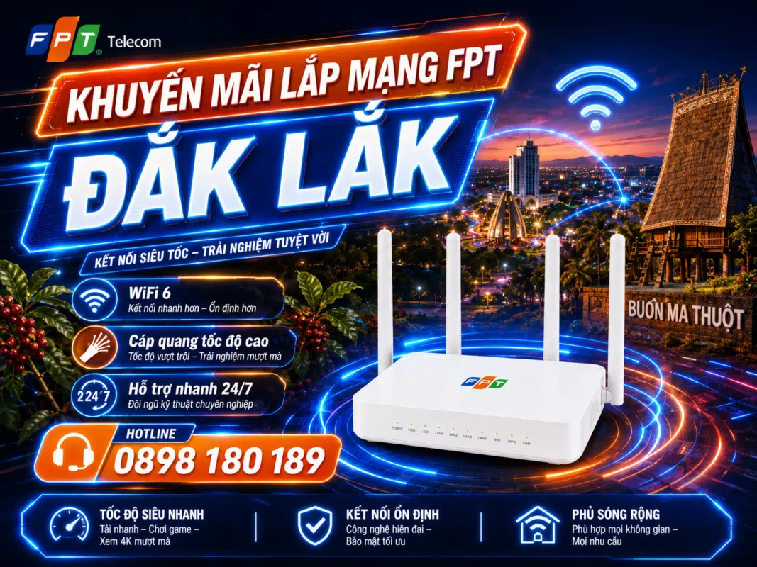Khuyến mãi lắp mạng FPT Đắk Lắk với Internet cáp quang tốc độ cao, modem WiFi 6, hỗ trợ kiểm tra hạ tầng và đăng ký hotline 0898 180 189.