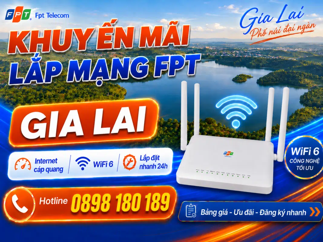 Khuyến mãi lắp mạng FPT Gia Lai với gói WiFi cáp quang tốc độ cao, modem WiFi 6 và hotline đăng ký 0898 180 189.