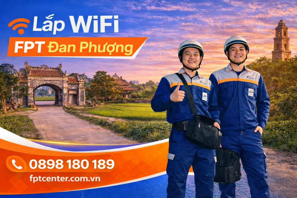 Lắp đặt mạng WiFi FPT tại huyện Đan Phượng Hà Nội tốc độ cao giá rẻ