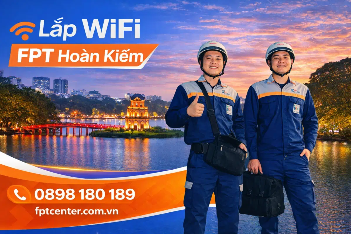 Dịch vụ lắp mạng WiFi FPT tại quận Hoàn Kiếm Hà Nội uy tín và chuyên nghiệp