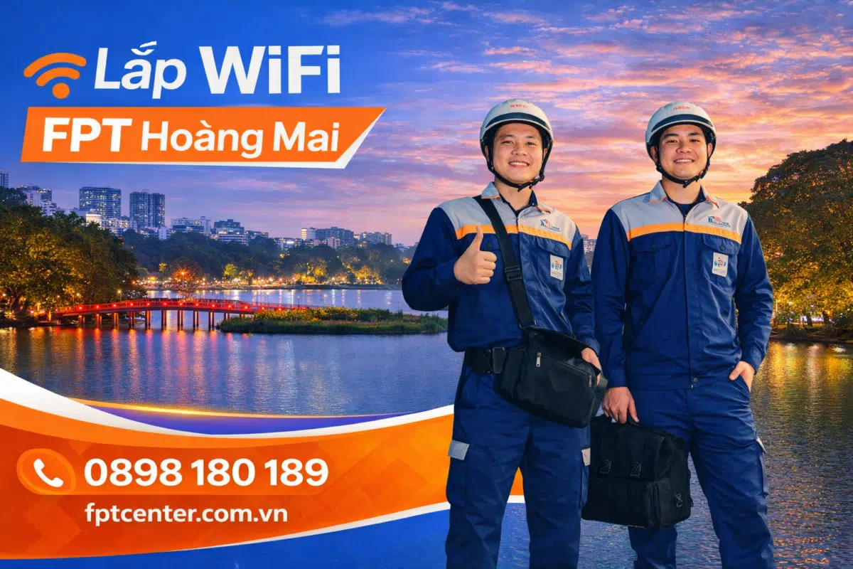 Lắp mạng WiFi FPT tại quận Hoàng Mai Hà Nội chuyên nghiệp giá rẻ