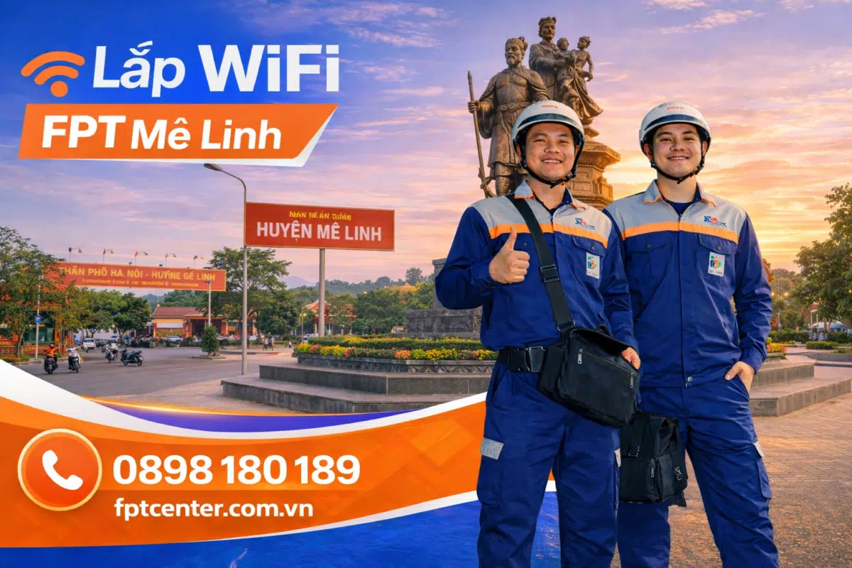 Dịch vụ lắp mạng WiFi FPT tại huyện Mê Linh Hà Nội uy tín và nhanh chóng