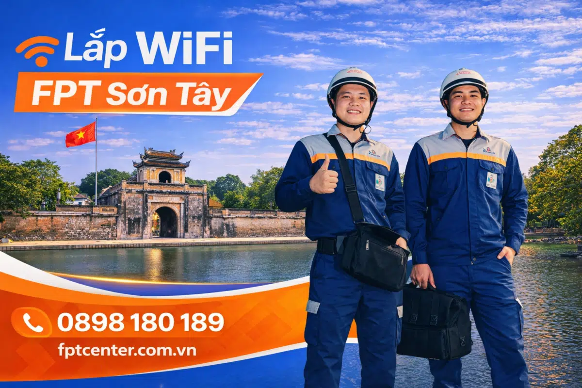 Dịch vụ lắp đặt mạng WiFi FPT tại Sơn Tây Hà Nội chuyên nghiệp và nhanh chóng