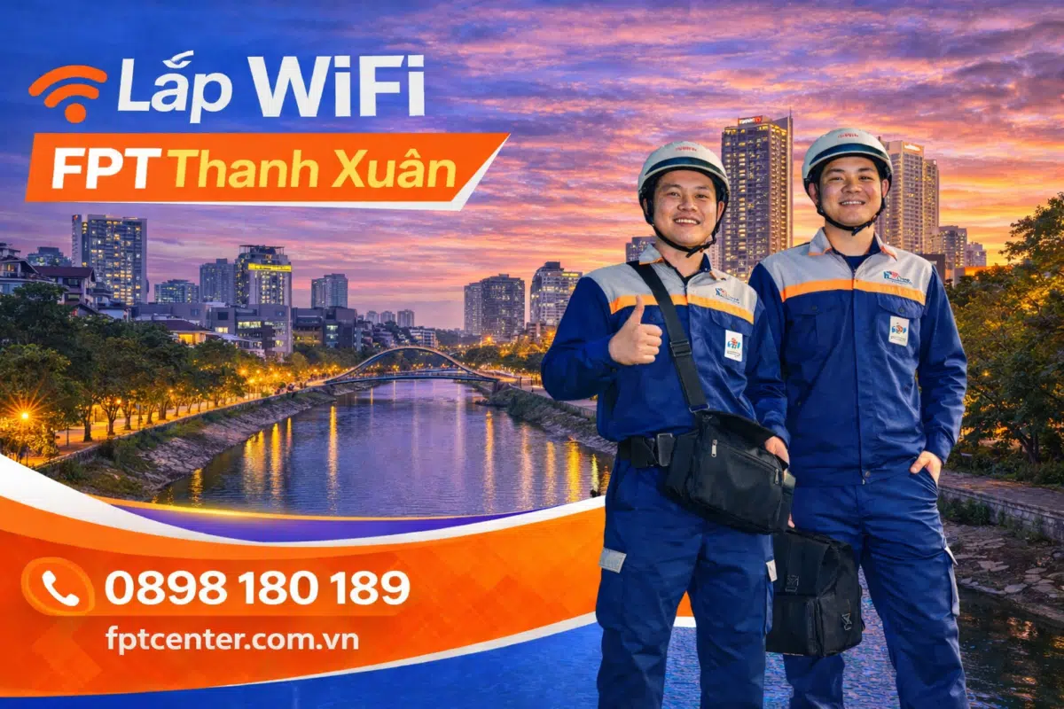 Dịch vụ lắp mạng WiFi FPT tại quận Thanh Xuân Hà Nội nhanh chóng uy tín