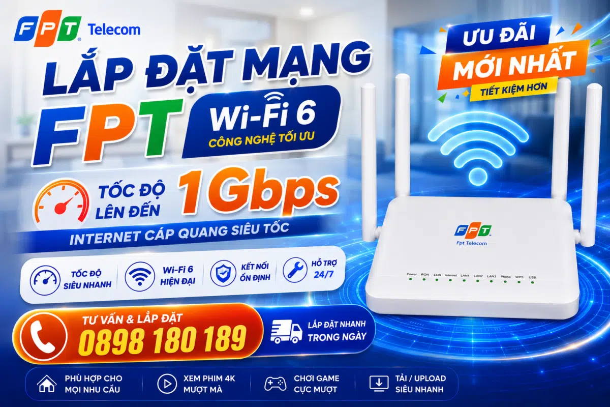 Lắp đặt mạng FPT WiFi 6 tốc độ 1Gbps, internet cáp quang siêu nhanh, modem 4 râu phủ sóng mạnh, hỗ trợ lắp đặt nhanh trong ngày, hotline 0898 180 189