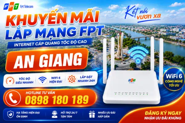 Khuyến mãi lắp mạng FPT tại An Giang, internet cáp quang tốc độ cao, modem WiFi 6 4 râu, lắp đặt nhanh 24h, hotline 0898 180 189