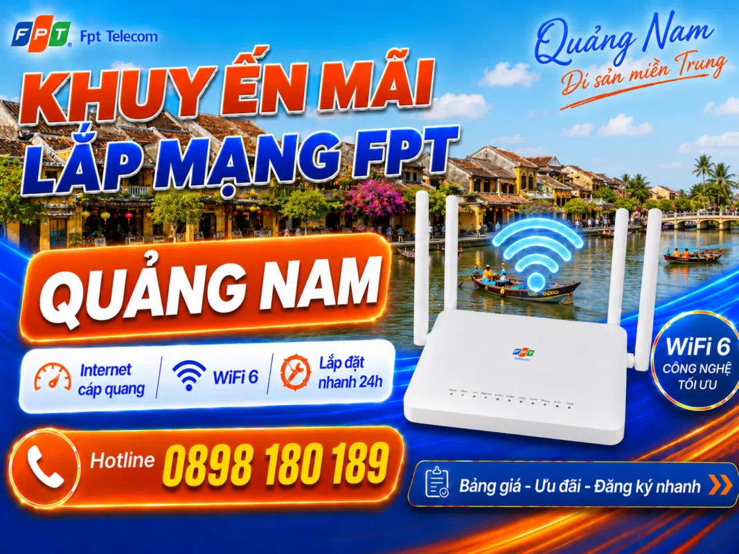 Khuyến mãi lắp mạng FPT Quảng Nam với Internet cáp quang tốc độ cao, WiFi 6, lắp đặt nhanh 24h và hotline đăng ký 0898 180 189.