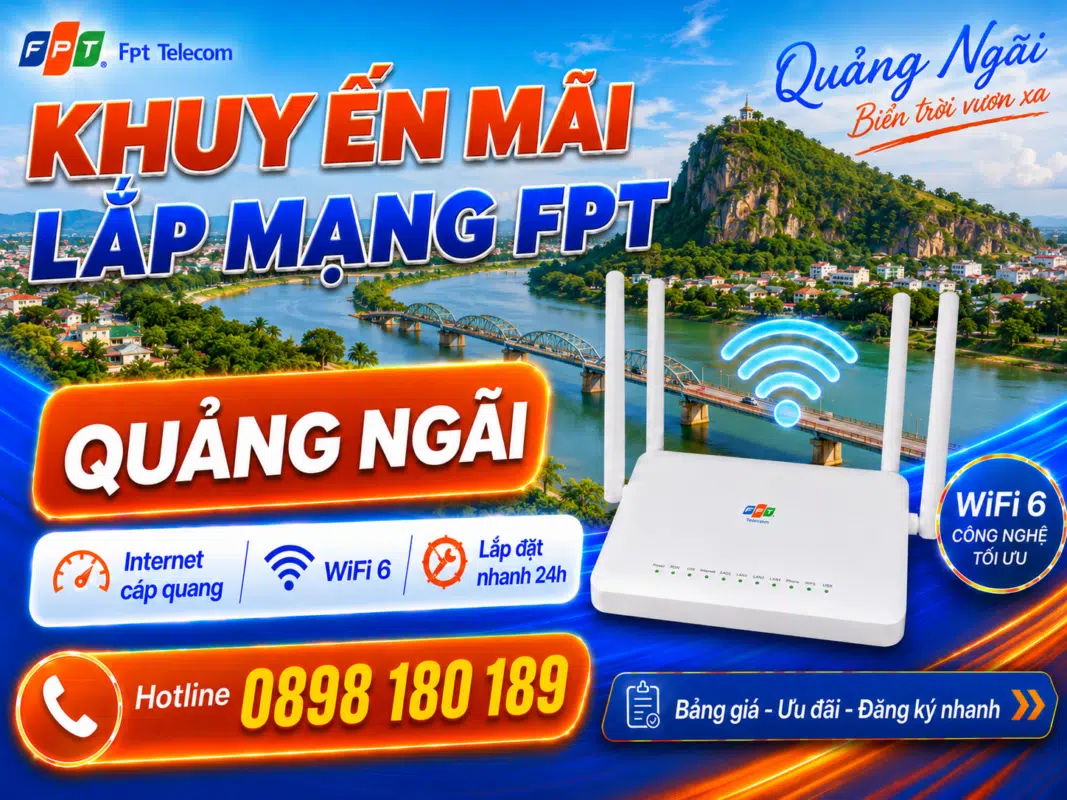 Khuyến mãi lắp mạng FPT Quảng Ngãi với Internet cáp quang tốc độ cao, modem WiFi 6, lắp đặt nhanh 24h và hotline đăng ký 0898 180 189.