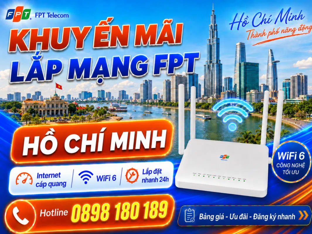 Khuyến mãi lắp WiFi FPT Hồ Chí Minh với Internet cáp quang tốc độ cao, WiFi 6, lắp đặt nhanh 24h và hotline đăng ký 0898 180 189.