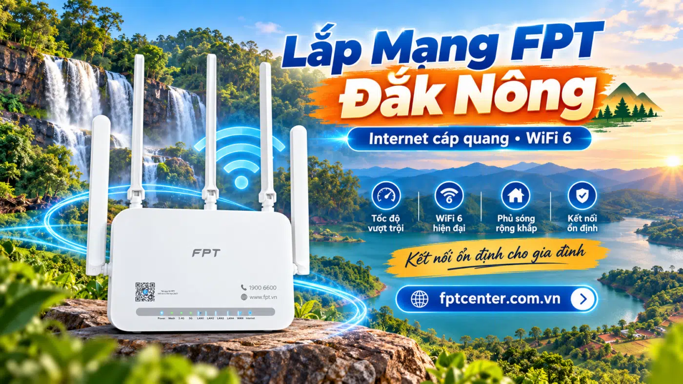 Lắp mạng FPT Đắk Nông với modem WiFi 6 và Internet cáp quang