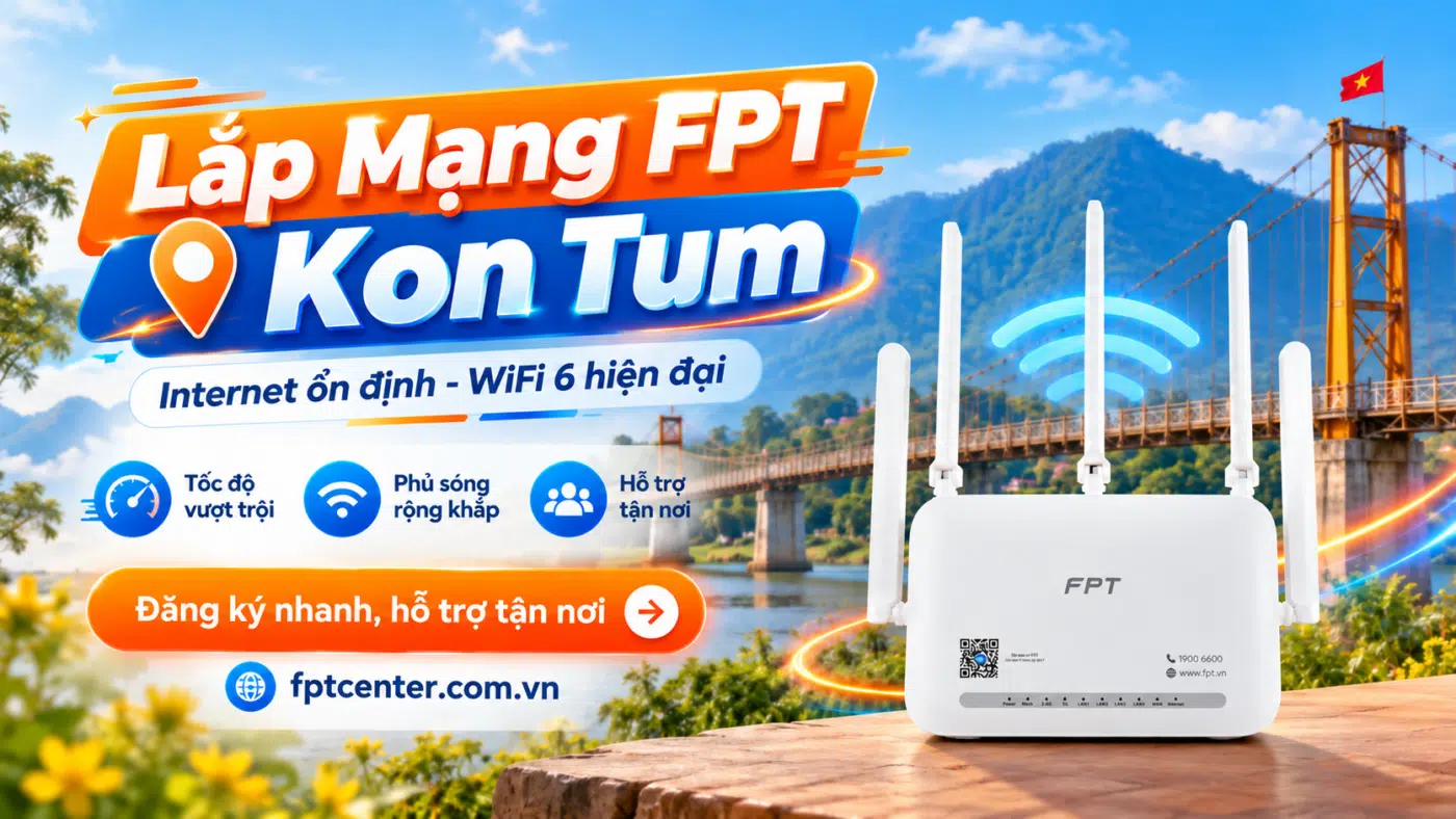 Lắp mạng FPT Kon Tum với modem WiFi 6 và Internet cáp quang