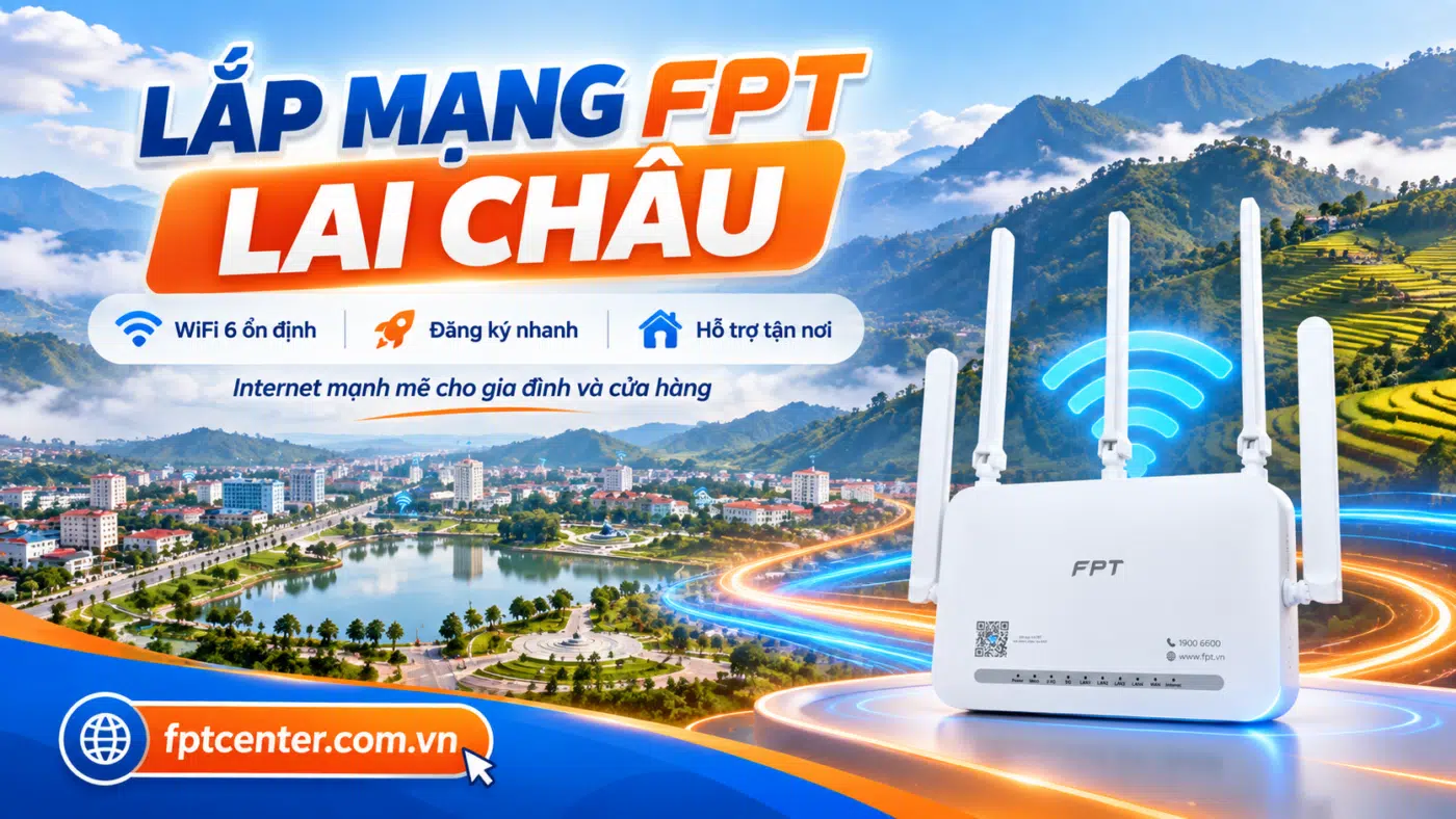 Lắp mạng FPT Lai Châu với modem WiFi 6 và Internet cáp quang
