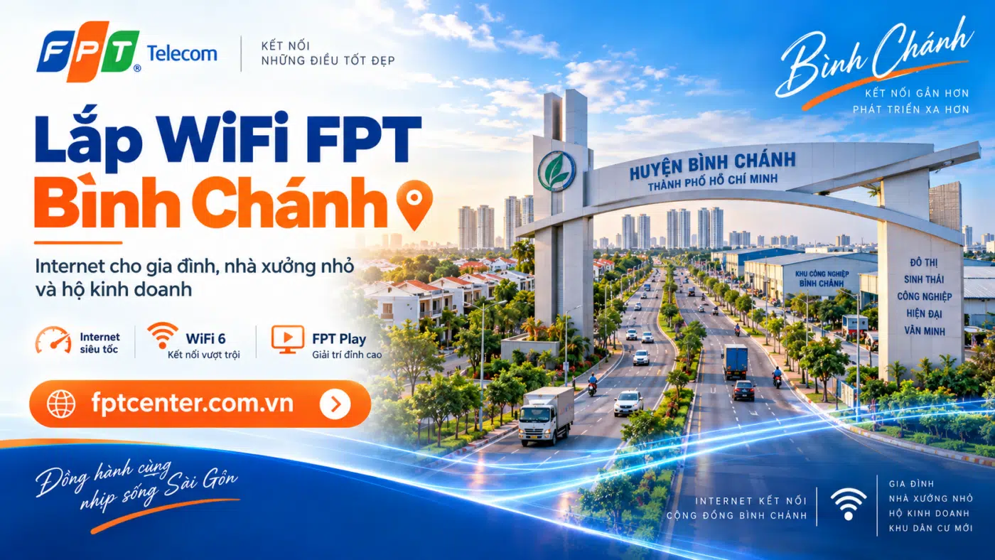Lắp WiFi FPT Bình Chánh tại TP.HCM cho gia đình, nhà xưởng nhỏ và hộ kinh doanh