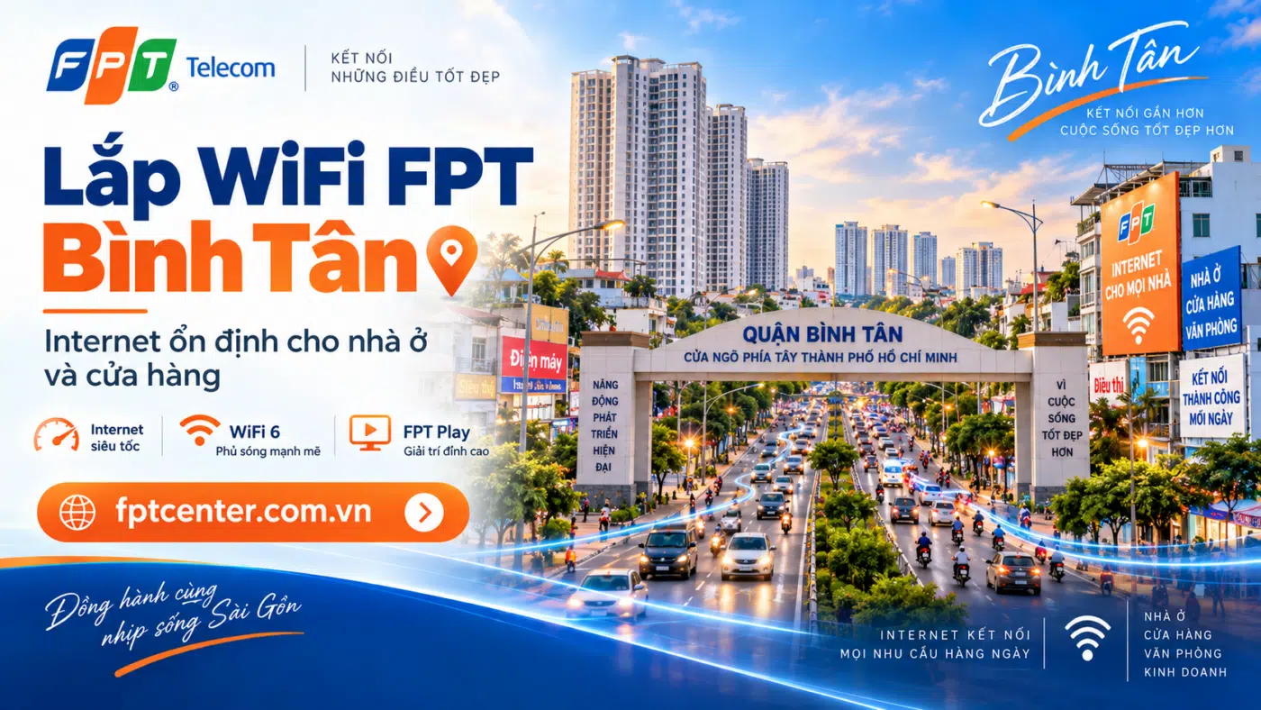 Lắp WiFi FPT Bình Tân tại TP.HCM cho nhà ở, cửa hàng và hộ kinh doanh