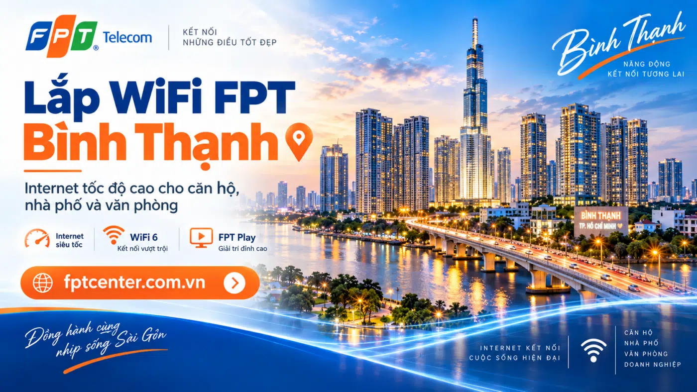 Lắp WiFi FPT Bình Thạnh tại TP.HCM cho căn hộ cao tầng, nhà phố và văn phòng