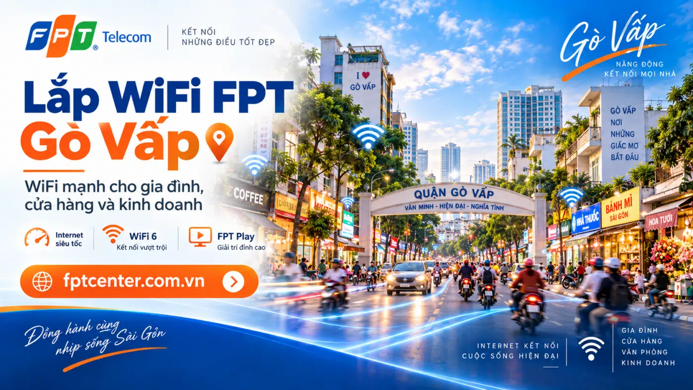 Lắp WiFi FPT Gò Vấp tại TP.HCM cho gia đình, cửa hàng và hộ kinh doanh