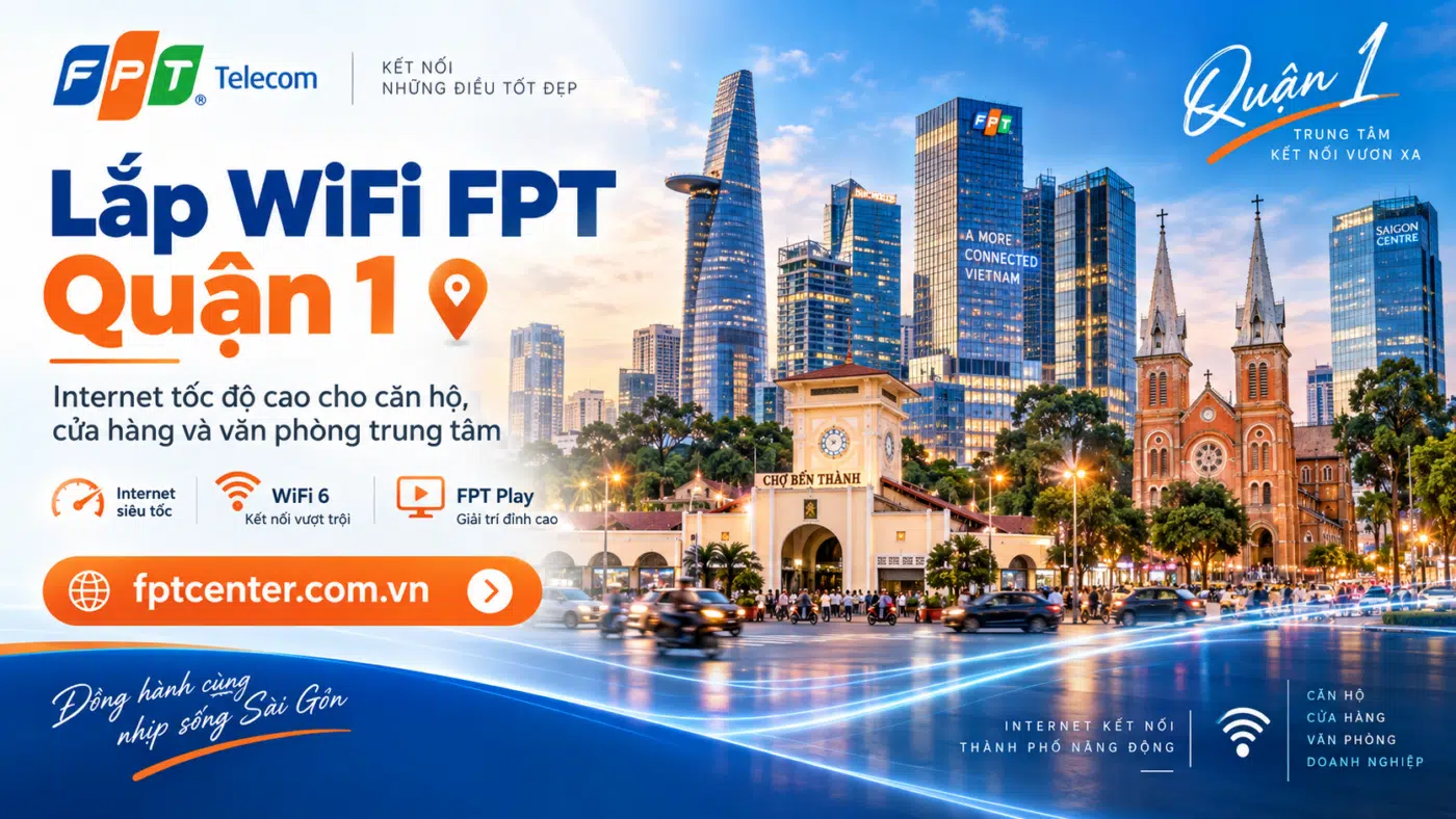 Lắp WiFi FPT Quận 1 tại TP.HCM cho căn hộ, cửa hàng và văn phòng trung tâm
