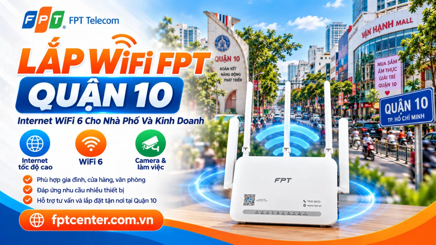 Lắp WiFi FPT Quận 10 TP.HCM với modem WiFi 6 cho nhà phố, gia đình và kinh doanh