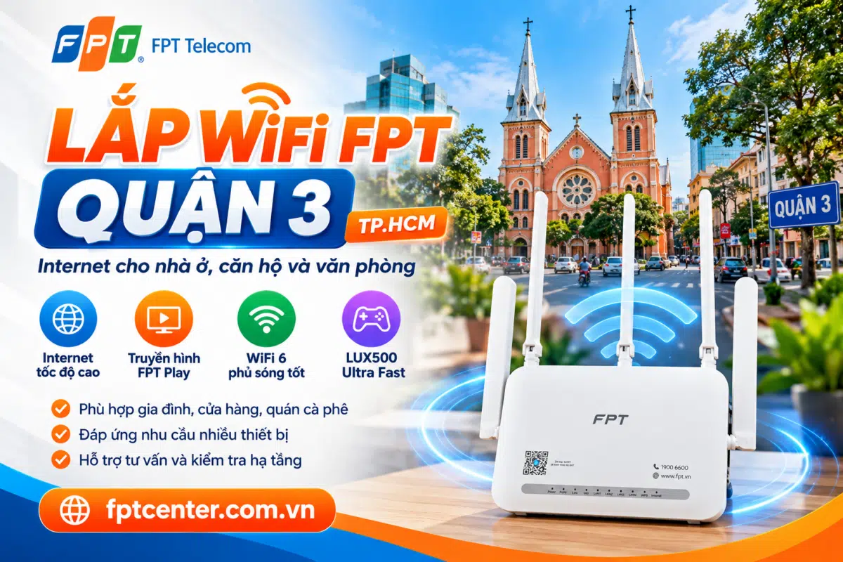 Lắp WiFi FPT Quận 3 TP.HCM với modem WiFi 6 cho nhà ở, căn hộ và văn phòng
