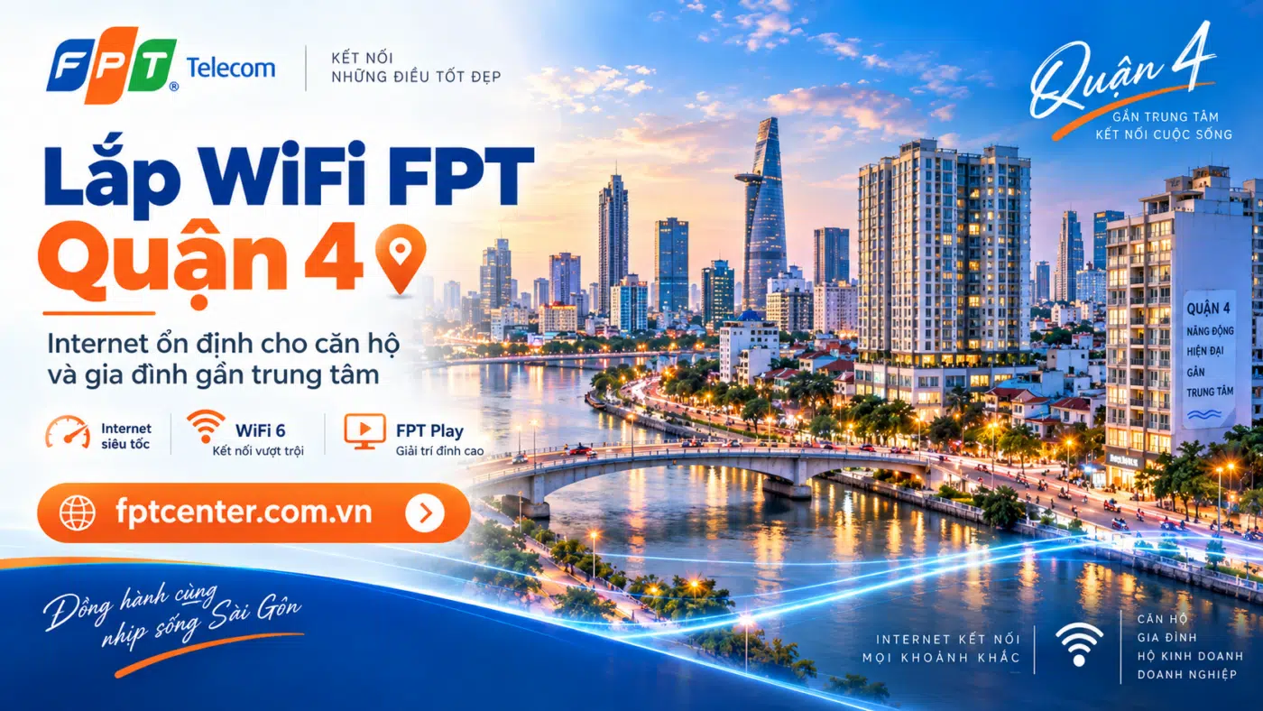 Lắp WiFi FPT Quận 4 tại TP.HCM cho căn hộ, gia đình và nhà phố gần trung tâm