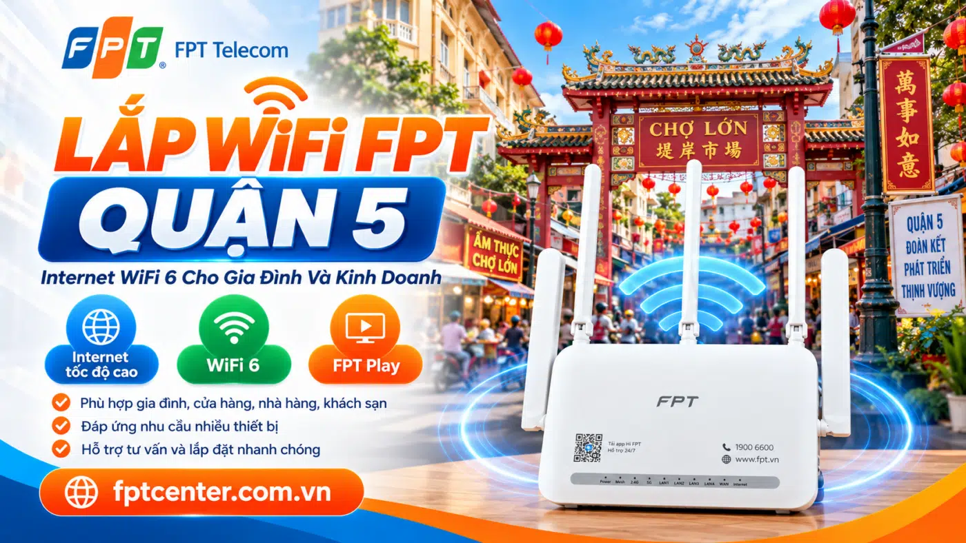 Lắp WiFi FPT Quận 5 TP.HCM với modem WiFi 6 cho gia đình, cửa hàng và kinh doanh