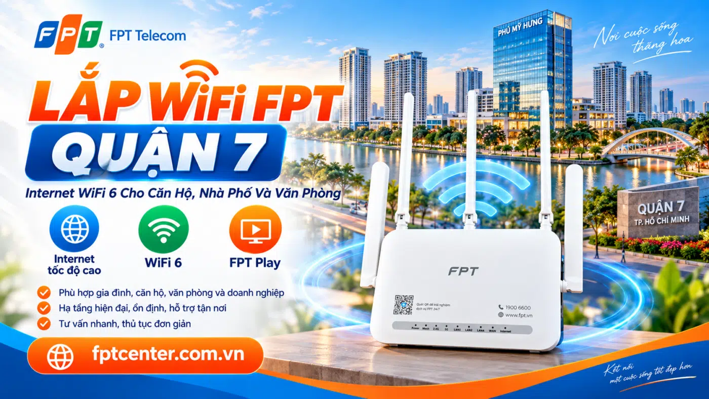 Lắp WiFi FPT Quận 7 TP.HCM với modem WiFi 6 cho căn hộ, nhà phố và văn phòng