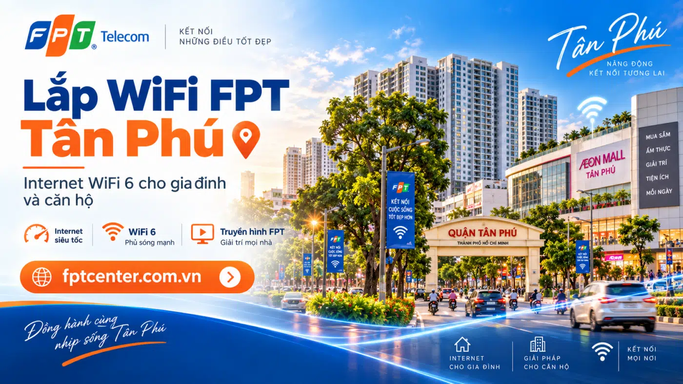 Lắp WiFi FPT Tân Phú tại TP.HCM cho gia đình, căn hộ và nhà ở