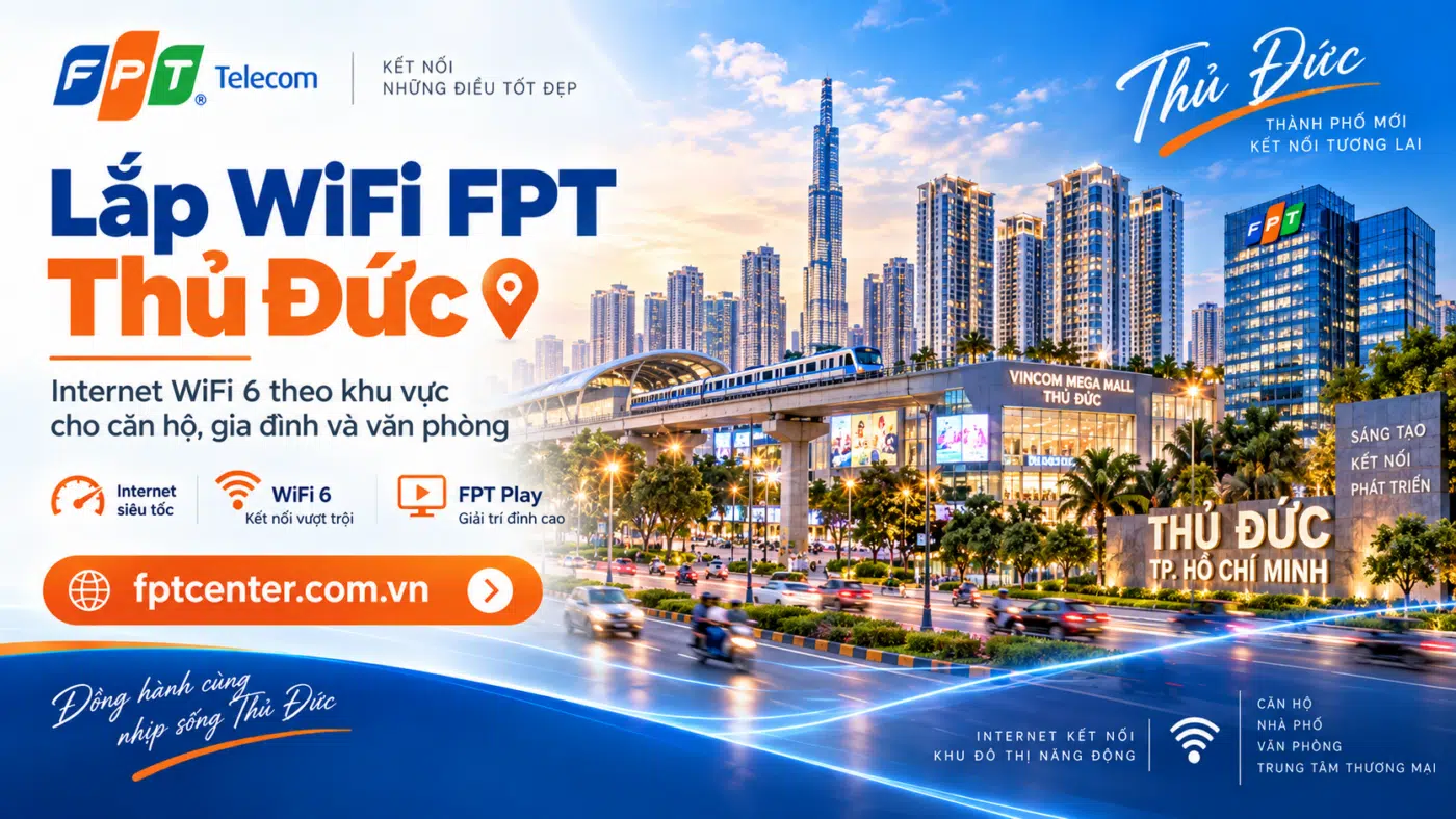Lắp WiFi FPT Thủ Đức tại TP.HCM cho căn hộ, gia đình và văn phòng